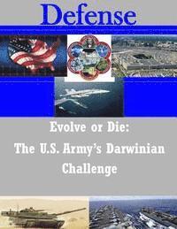 School of Advanced Military Studies - Evolve or Die: The U.S. Army's Darwinian Challenge, Häftad