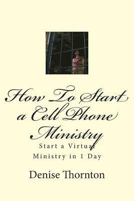 Denise Thornton - How To Start a Cell Phone Ministry: Start a Virtual Ministry in 1 Day, Häftad. Tillgänglighet: Lägg i varukorg