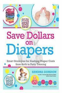 Sandra J. Gordon - Save Dollars on Diapers: Smart Strategies for Slashing Diaper Costs from Birth to Potty Training, Häftad. Tillgänglighet: Lägg i varukorg