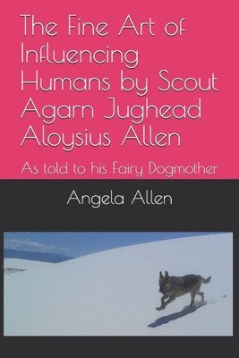 Angela Allen - The Fine Art of Influencing Humans by Scout Agarn Jughead Aloysius Allen: As told to his Fairy Dogmother, Häftad. Tillgänglighet: Lägg i varukorg