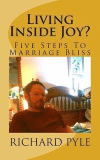 Richard Pyle - Living Inside Joy?: Five Steps To Marriage Bliss, Häftad. Tillgänglighet: Lägg i varukorg