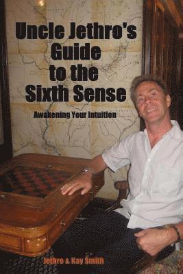 Kay Smith, Jethro Smith - Uncle Jethro's Guide to the Sixth Sense: Awakening Your Intuition, Häftad. Tillgänglighet: Lägg i varukorg