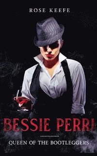 Bessie Perri: Queen of the Bootleggers
