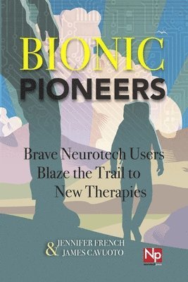 James Cavuoto, Jennifer French - Bionic Pioneers: Brave Neurotech Users Blaze the Trail to New Therapies, Häftad. Tillgänglighet: Lägg i varukorg