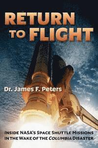 James F. Peters - Return to Flight: Inside NASA's Space Shuttle Missions in the Wake of the Columbia Disaster, Häftad