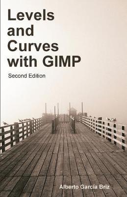 Alberto Garcia Briz - Levels and Curves with GIMP, Häftad. Tillgänglighet: Lägg i varukorg