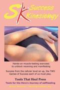 Success Kinesiology: Success Kinesiology Hands-on muscle-testing exercises to unblock receiving and manifesting
