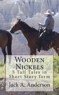 Wooden Nickels: 5 Tall Tales in Short Story form