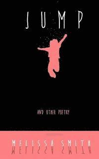 Melissa Smith - Jump: and Other Poetry, Häftad