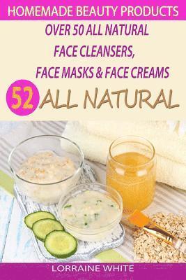 Lorraine White - Homemade Beauty Products: Over 50 All Natural Recipes For Face Masks, Facial Cleansers & Face Creams: Natural Organic Skin Care Recipes For Yout, Häftad