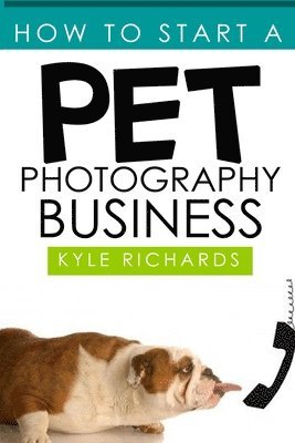 Kyle Richards - How to Start a Pet Photography Business, Häftad. Tillgänglighet: Lägg i varukorg