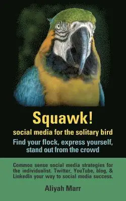 Aliyah Marr - Squawk! Social Media for the Solitary Bird: Find Your Flock, Express Yourself, Stand Out from the Crowd: Common Sense Social Media Strategies for the, Häftad. Tillgänglighet: Lägg i varukorg