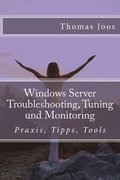 Windows Server Troubleshooting, Tuning und Monitoring: Praxis, Tipps, Tools