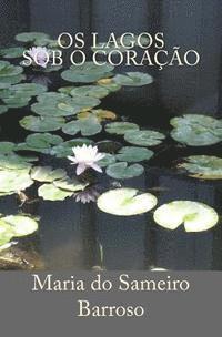 Ivo Miguel Barroso, Maria Do Sameiro Barroso - Os lagos sob o coracao: Poesia, Häftad. Tillgänglighet: Lägg i varukorg