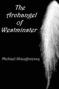 Michael Shaughnessy - The Archangel of Westminster, Häftad. Tillgänglighet: Lägg i varukorg