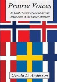 Prairie Voices: An Oral History of Scandinavian Americans in the Upper Midwest