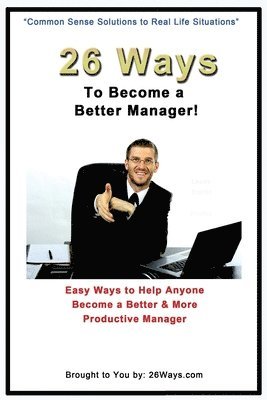 Kimberly Peters - 26 Ways to Become a Better Manager: Easy Ways to Help Anyone Become a Better & More Productive Manager, Häftad