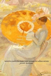 Wallace Stevens - Invectiva contra los cisnes - Siete poemas de Wallace Stevens, Häftad