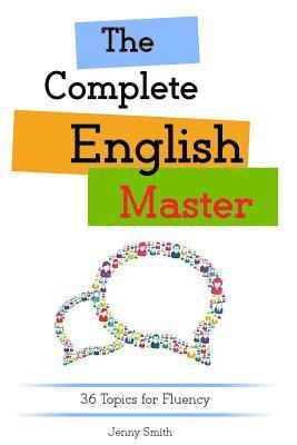 Jenny Smith - The Complete English Master: 36 Topics for Fluency, Häftad