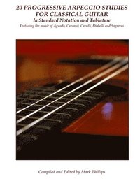 20 Progressive Arpeggio Studies for Classical Guitar in Standard Notation and Tablature