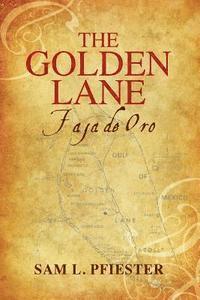 Sam L. Pfiester - The Golden Lane: Faja De Oro, Häftad