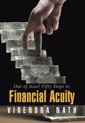 Virendra Nath - Out of Aces? Fifty Steps to Financial Acuity, Inbunden