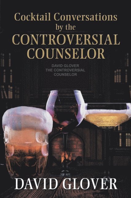 David Glover - Cocktail Conversations by the Controversial Counselor, E-bok