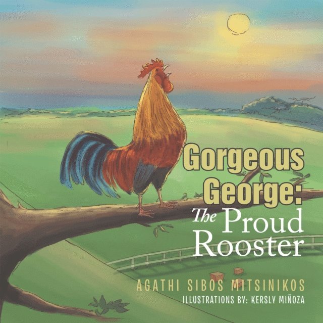 Agathi Sibos Mitsinikos - Gorgeous George: the Proud Rooster, E-bok