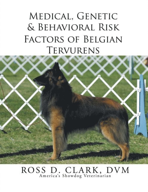 Ross D. Clark DVM - Medical, Genetic & Behavioral Risk Factors of Belgian Tervurens, E-bok