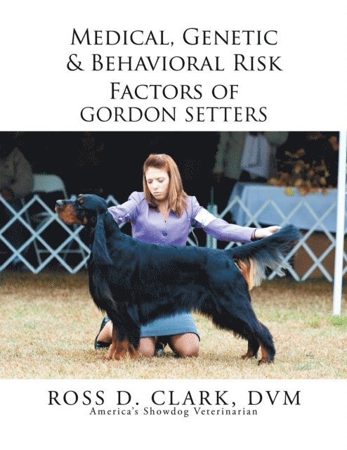 Ross D. Clark DVM - Medical, Genetic & Behavioral Risk Factors of Gordon Setters, E-bok