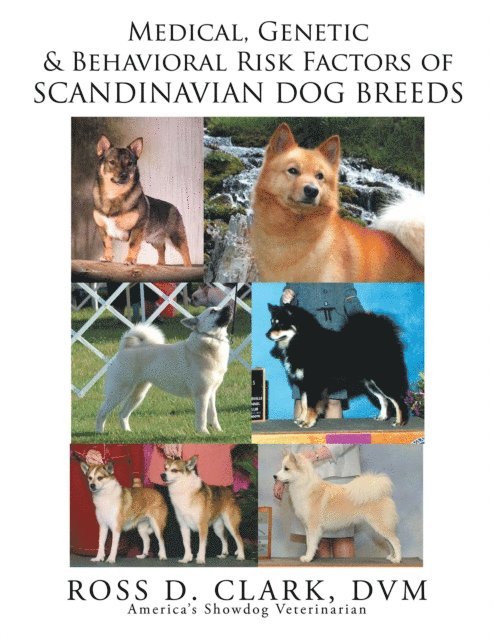 Ross D. Clark DVM - Medical, Genetic and Behavoral Risk Factors of Scandinavian Dog Breeds, E-bok