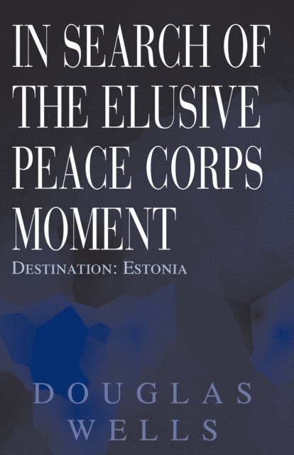 Douglas Wells - In Search of the Elusive Peace Corps Moment, E-bok