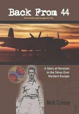 Nick Cressy - Back from 44 - The Sacrifice and Courage of a Few, Inbunden. Tillgänglighet: Lägg i varukorg