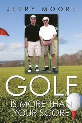 Jerry Moore - Golf Is More Than Your Score, Häftad. Tillgänglighet: Lägg i varukorg