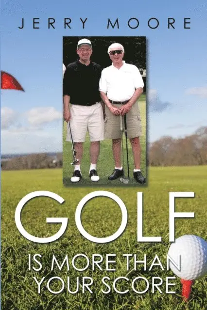Jerry Moore - Golf Is More Than Your Score, E-bok. Tillgänglighet: Lägg i varukorg