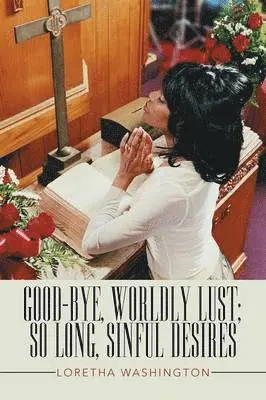 Loretha Washington - Good-bye, Worldly Lust; So Long, Sinful Desires, Häftad. Tillgänglighet: Lägg i varukorg