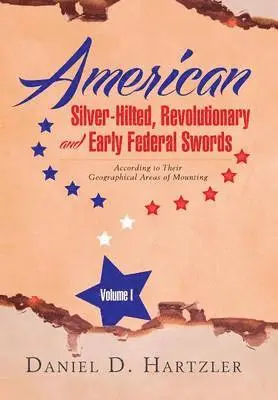 Daniel D Hartzler - American Silver-Hilted, Revolutionary and Early Federal Swords Volume I, Inbunden. Tillgänglighet: Lägg i varukorg