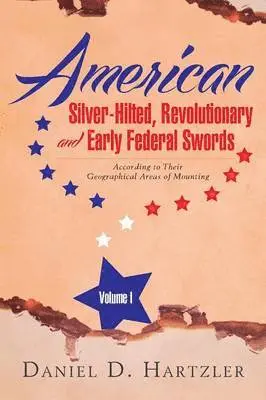 Daniel D Hartzler - American Silver-Hilted, Revolutionary and Early Federal Swords Volume I, Häftad. Tillgänglighet: Lägg i varukorg