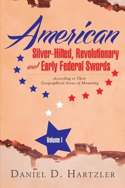 Daniel D. Hartzler - American Silver-Hilted, Revolutionary and Early Federal Swords Volume I, E-bok. Tillgänglighet: Lägg i varukorg