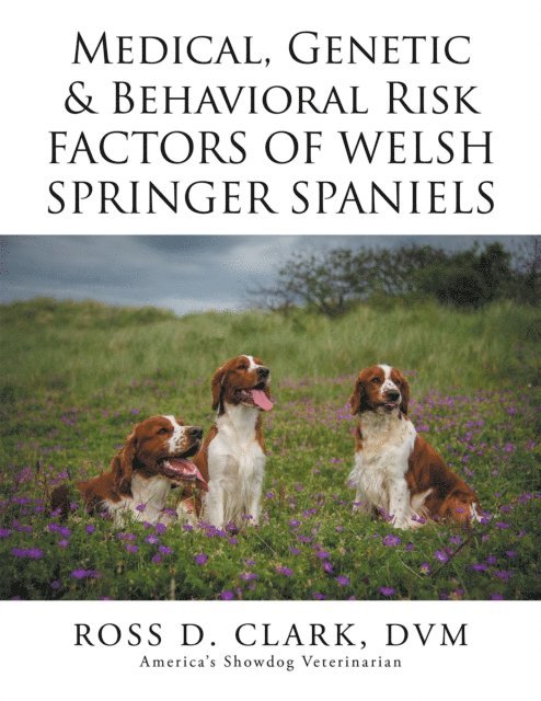 Ross D. Clark DVM - Medical, Genetic & Behavioral Risk Factors of Welsh Springer Spaniels, E-bok