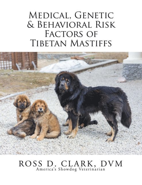 Ross D. Clark DVM - Medical, Genetic & Behavioral Risk Factors of Tibetan Mastiffs, E-bok