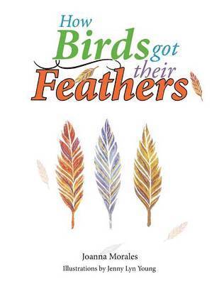 Joanna Morales - How Birds Got Their Feathers, Häftad