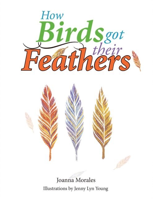 Joanna Morales - How Birds Got Their Feathers, E-bok