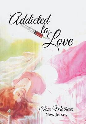 Tom Mathews - Addicted to Love, Inbunden