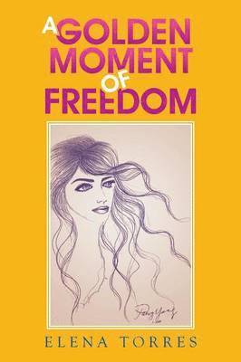Elena Torres - Golden Moment of Freedom, Häftad. Tillgänglighet: Lägg i varukorg