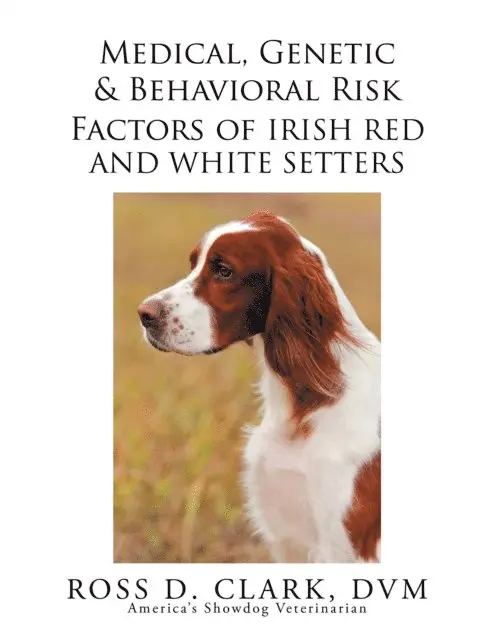 Ross D. Clark - Medical, Genetic & Behavioral Risk Factors of Irish Red and White Setters, E-bok. Tillgänglighet: Lägg i varukorg