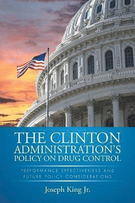 Joseph King Jr - Clinton Administration's Policy on Drug Control, Häftad. Tillgänglighet: Lägg i varukorg