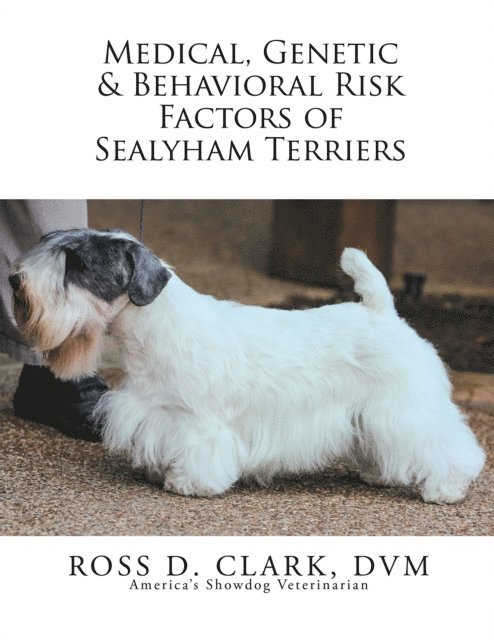 Ross D. Clark DVM - Medical, Genetic & Behavioral Risk Factors of Sealyham Terriers, E-bok
