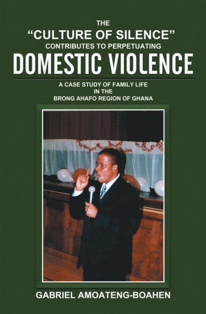 Gabriel Amoateng-Boahen - &quote;Culture of Silence&quote; Contributes to Perpetuating Domestic Violence, E-bok