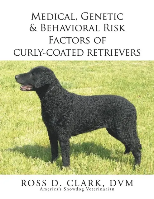 Ross D. Clark - Medical, Genetic & Behavioral Risk Factors of Curly-Coated Retrievers, E-bok. Tillgänglighet: Lägg i varukorg